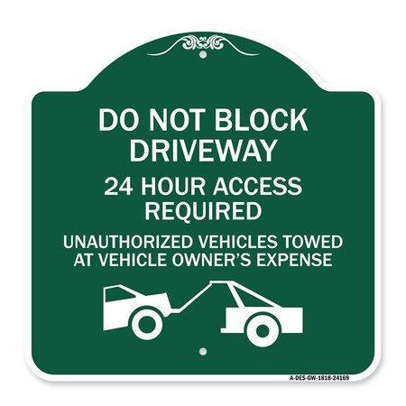 Signmission Do Not Block Driveway 24 Hour Access Required Unauthorized Vehicles Towed Away, A-DES-GW-1818-24169 A-DES-GW-1818-24169